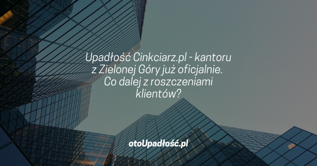 upadlosc-cinkciarzpl-kantoru-z-zielonej-gory-juz-oficjalnie-co-dalej-z-roszczeniami-klientow