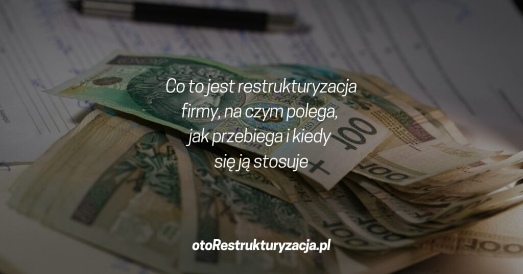Co to jest restrukturyzacja firmy, na czym polega, jak przebiega i kiedy się ją stosuje